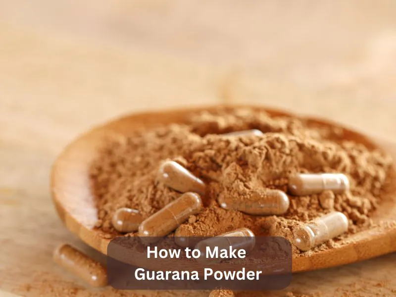 How to Make Guarana Powder