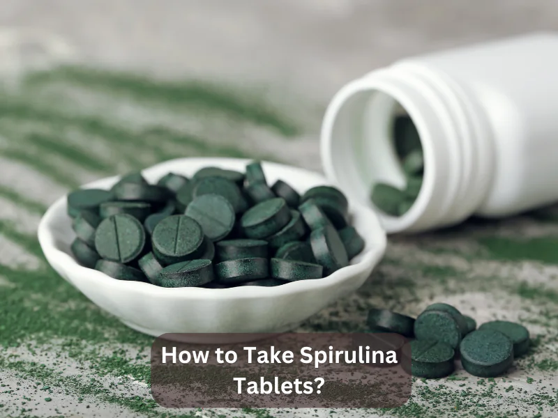 How to Take Spirulina Tablets
