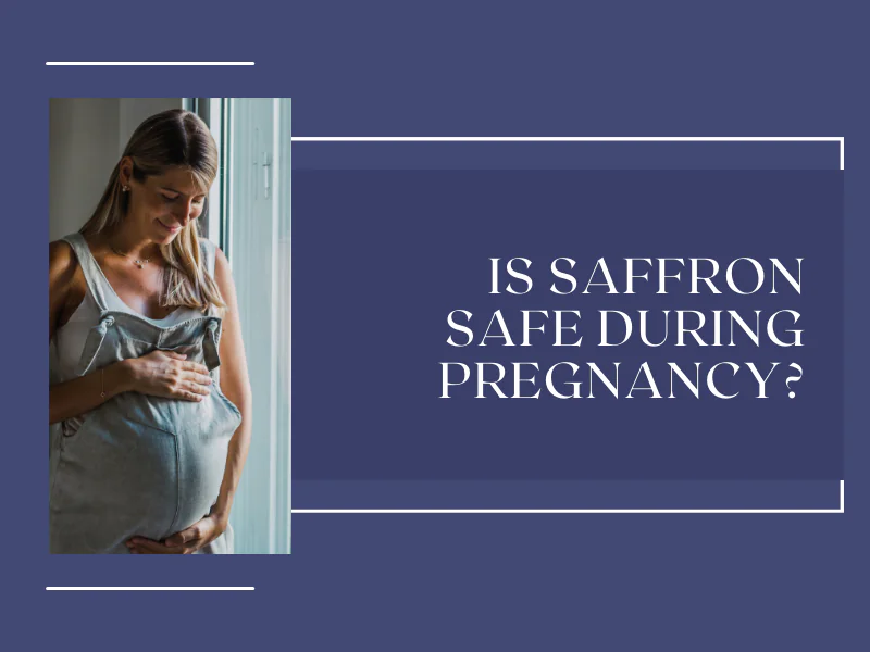 Is Saffron Safe During Pregnancy