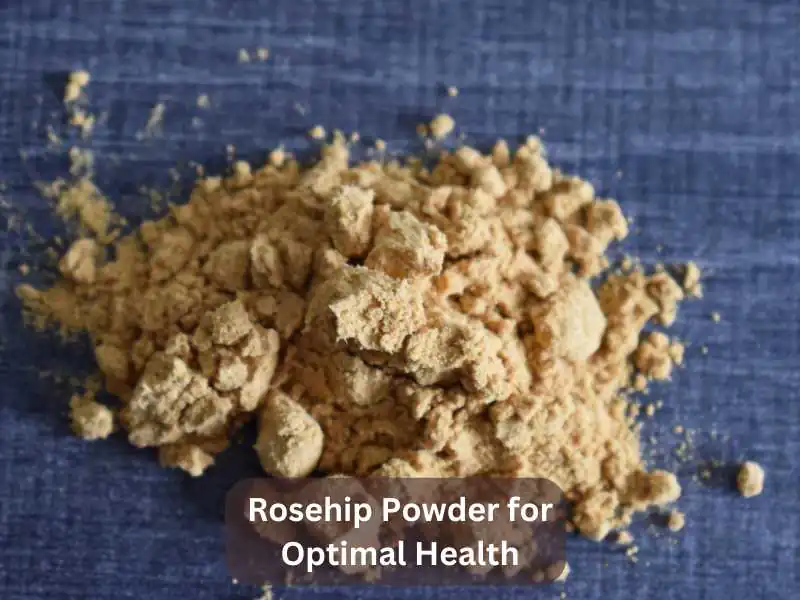 Rosehip Powder for Optimal Health
