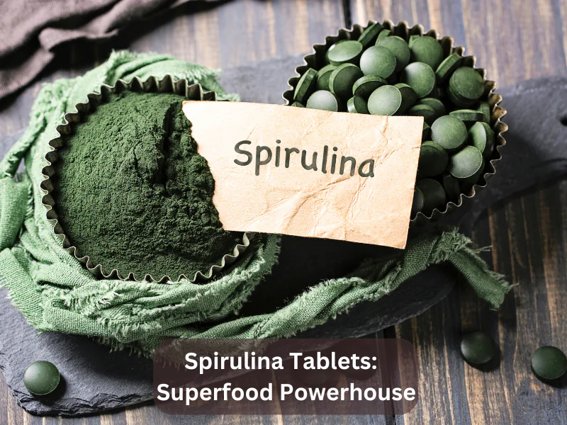 Spirulina Tablets Superfood Powerhouse