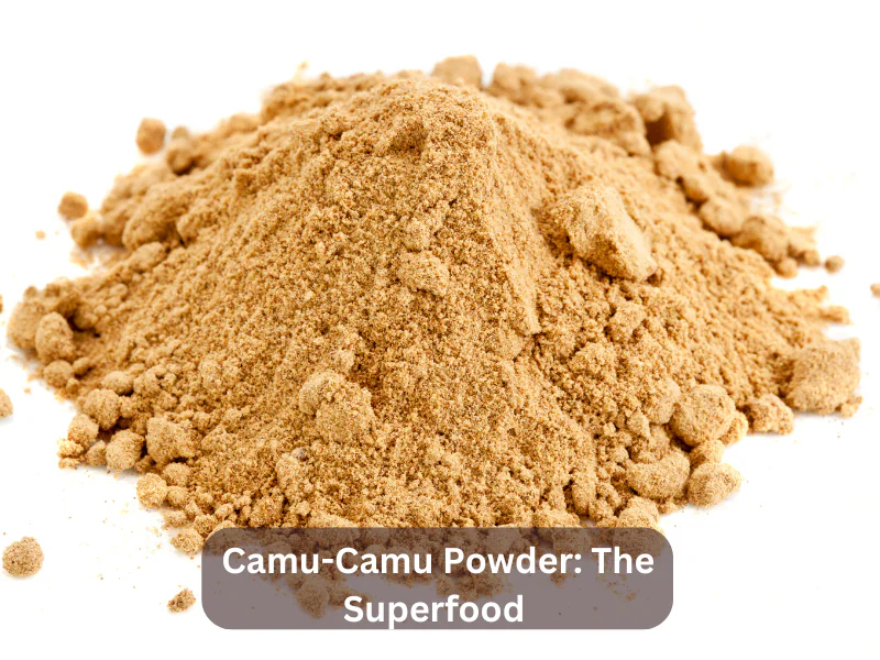 Camu-Camu Powder The Superfood