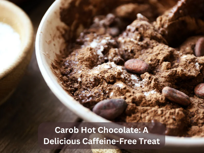 Carob Hot Chocolate A Delicious Caffeine-Free Treat