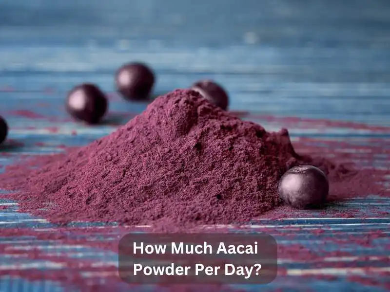 How Much Aacai Powder Per Day