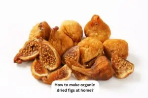 How to make organic dried figs at home
