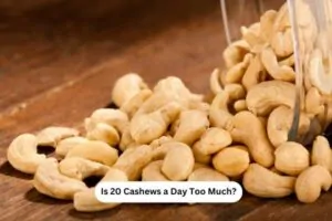 Is 20 Cashews a Day Too Much