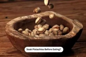 Soak Pistachios Before Eating