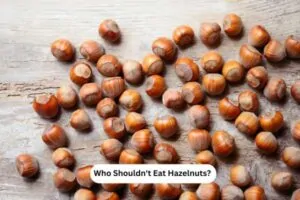 Who Shouldn't Eat Hazelnuts