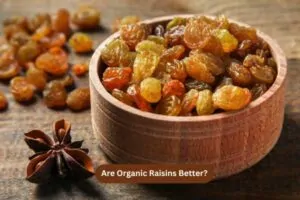 Are Organic Raisins Better