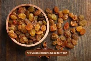 Are Organic Raisins Good for You