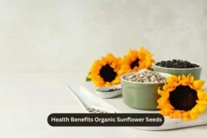 Health Benefits Organic Sunflower Seeds