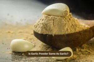 Is Garlic Powder Same As Garlic