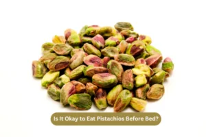 Is It Okay to Eat Pistachios Before Bed