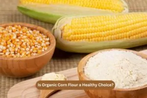 Is Organic Corn Flour a Healthy Choice?