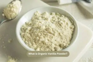 What is Organic Vanilla Powder