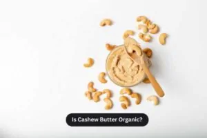 Is Cashew Butter Organic?
