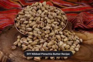 DIY Nibbed Pistachio Butter Recipe