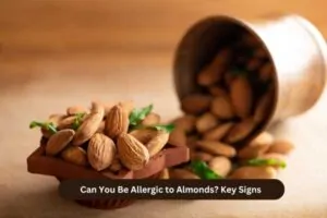 Can You Be Allergic to Almonds Key Signs