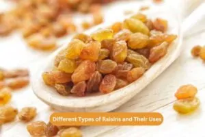 Different Types of Raisins and Their Uses