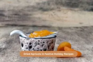 Dried Apricots in Festive Holiday Recipes