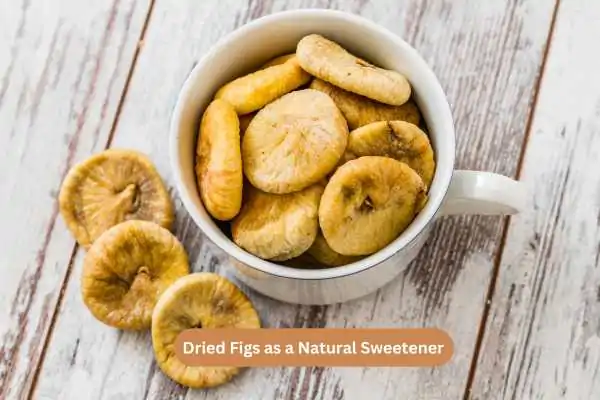 Dried Figs as a Natural Sweetener