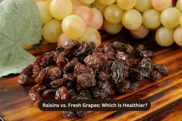 Raisins vs. Fresh Grapes Which Is Healthier