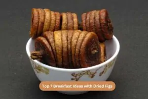 Top 7 Breakfast Ideas with Dried Figs