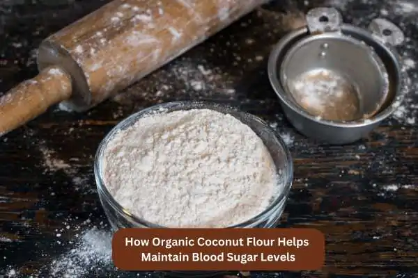 How Organic Coconut Flour Helps Maintain Blood Sugar Levels