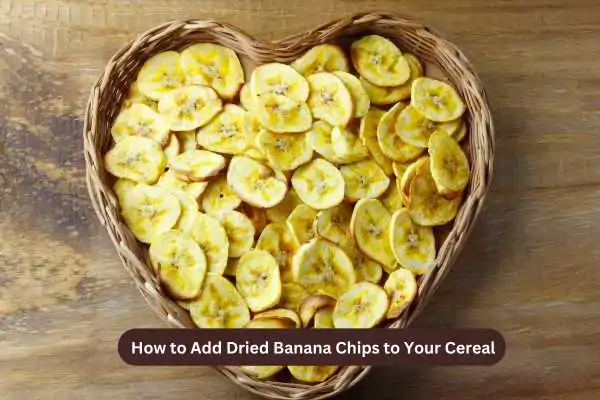 How to Add Dried Banana Chips to Your Cereal