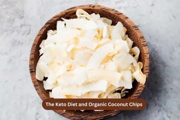 The Keto Diet and Organic Coconut Chips