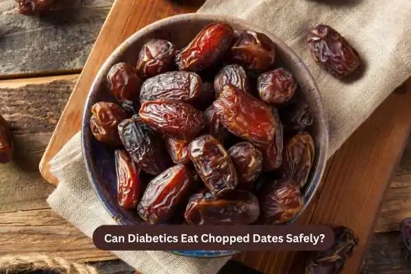 Can Diabetics Eat Chopped Dates Safely