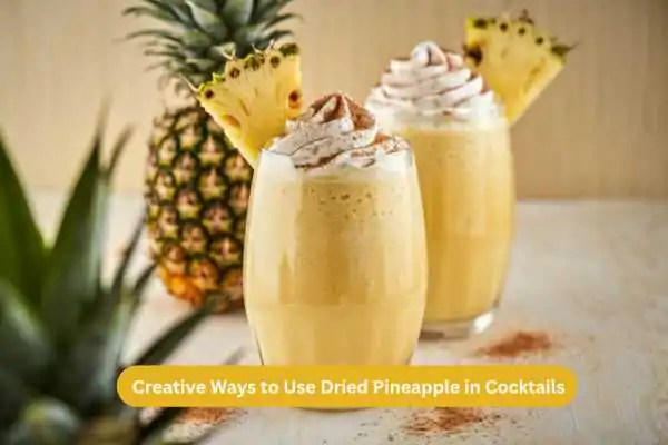 Creative Ways to Use Dried Pineapple in Cocktails