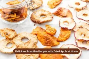 Delicious Smoothie Recipes with Dried Apple at Home