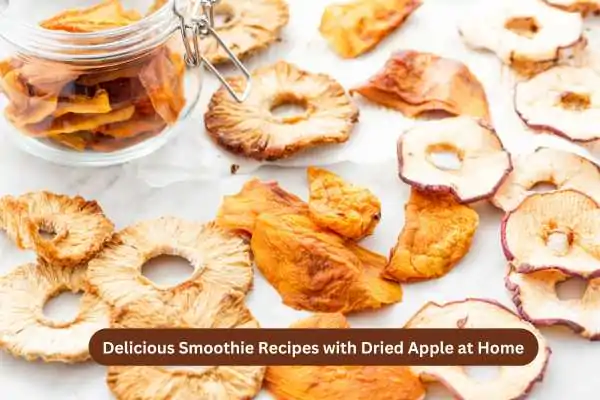 Delicious Smoothie Recipes with Dried Apple at Home