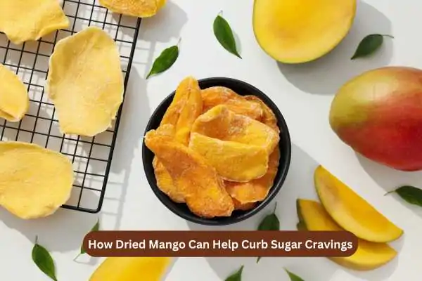 How Dried Mango Can Help Curb Sugar Cravings