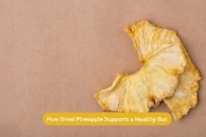 How Dried Pineapple Supports a Healthy Gut