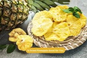 Is Dried Pineapple Good for You