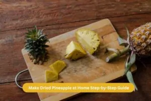Make Dried Pineapple at Home Step-by-Step Guide