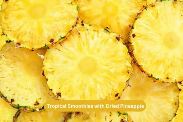 Tropical Smoothies with Dried Pineapple