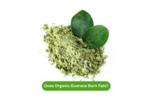 Does Organic Guarana Burn Fats?