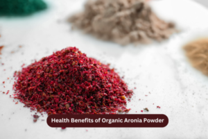 Health Benefits of Organic Aronia Powder