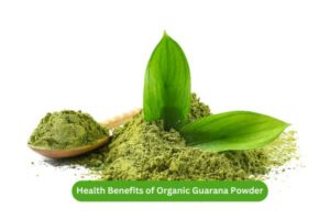 Health Benefits of Organic Guarana Powder