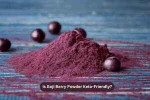 Is Goji Berry Powder Keto-Friendly?