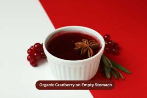 Organic Cranberry on Empty Stomach