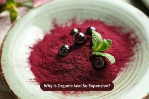 Why is Organic Acai So Expensive?