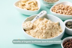 Benefits of Organic Sunflower Seed Protein Powder