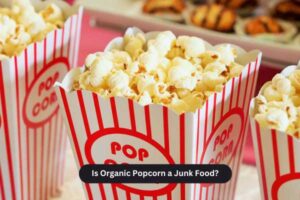 Is Organic Popcorn a Junk Food?