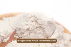 Is Organic Protein Powder Healthier (1)
