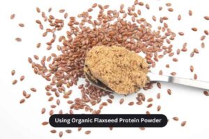 Use Organic Flaxseed Protein Powder