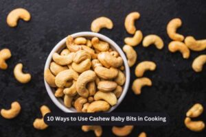 10 Ways to Use Cashew Baby Bits in Everyday Cooking